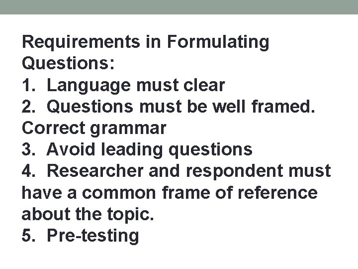  Requirements in Formulating Questions: 1. Language must clear 2. Questions must be well