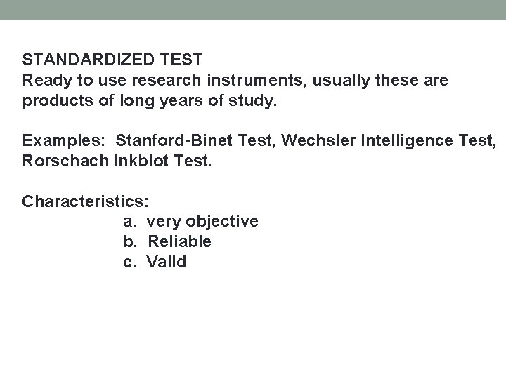 STANDARDIZED TEST Ready to use research instruments, usually these are products of long years