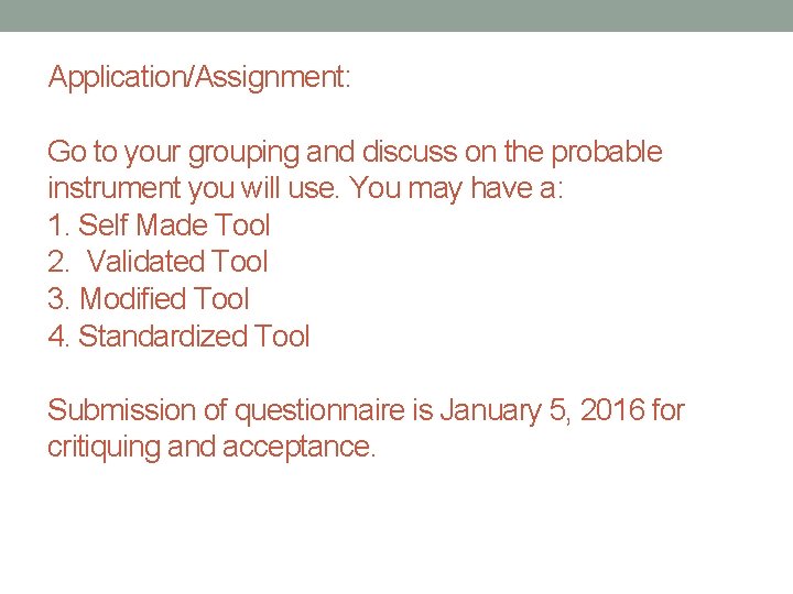 Application/Assignment: Go to your grouping and discuss on the probable instrument you will use.