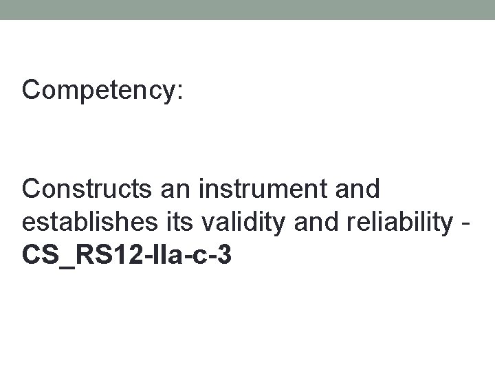 Competency: Constructs an instrument and establishes its validity and reliability - CS_RS 12 -IIa-c-3