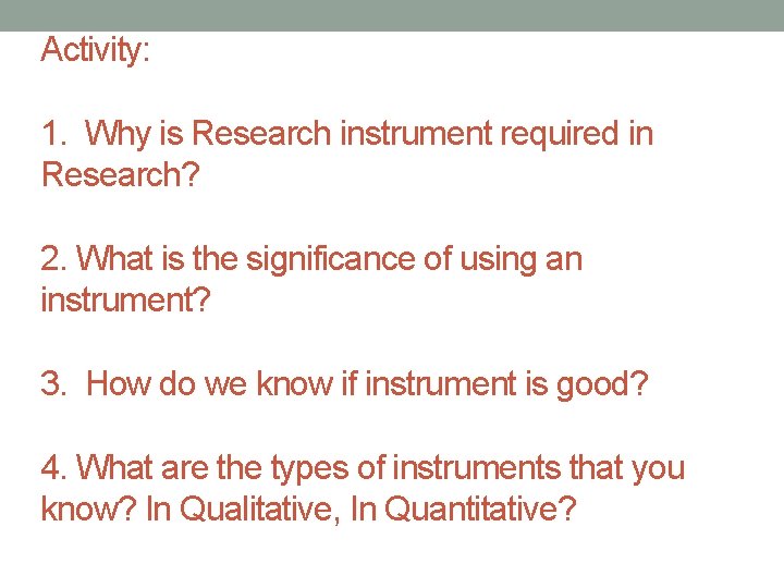 Activity: 1. Why is Research instrument required in Research? 2. What is the significance