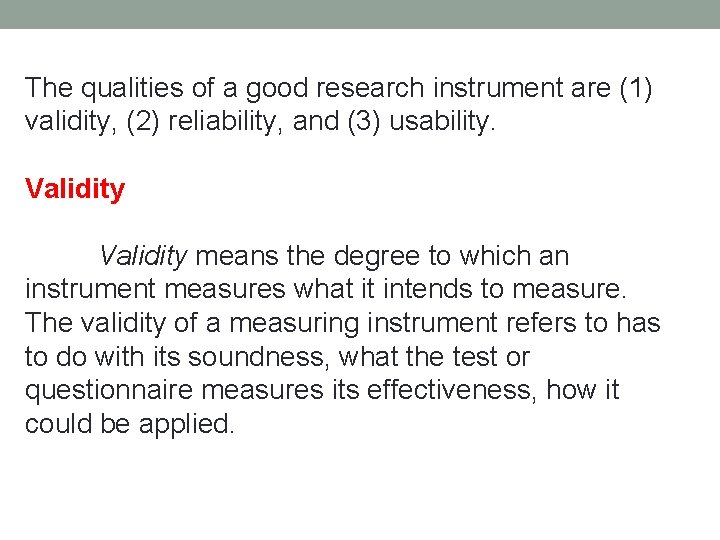 The qualities of a good research instrument are (1) validity, (2) reliability, and (3)