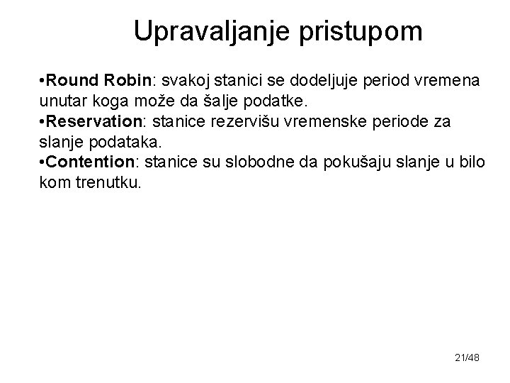 Upravaljanje pristupom • Round Robin: svakoj stanici se dodeljuje period vremena unutar koga može