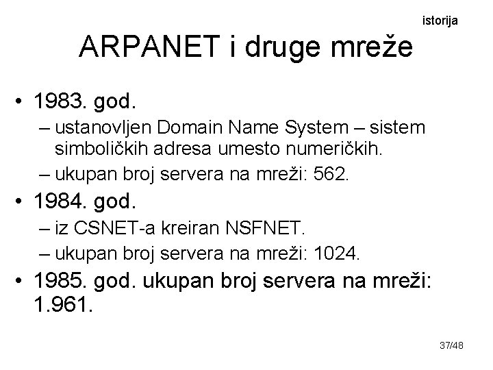 istorija ARPANET i druge mreže • 1983. god. – ustanovljen Domain Name System –