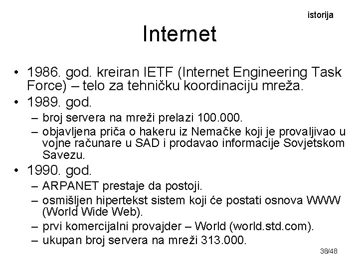 istorija Internet • 1986. god. kreiran IETF (Internet Engineering Task Force) – telo za