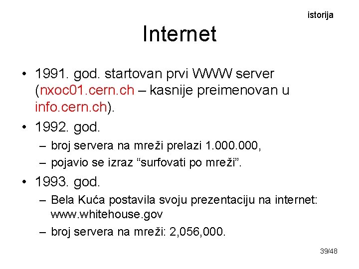 istorija Internet • 1991. god. startovan prvi WWW server (nxoc 01. cern. ch –