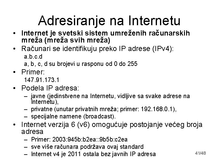 Adresiranje na Internetu • Internet je svetski sistem umreženih računarskih mreža (mreža svih mreža)