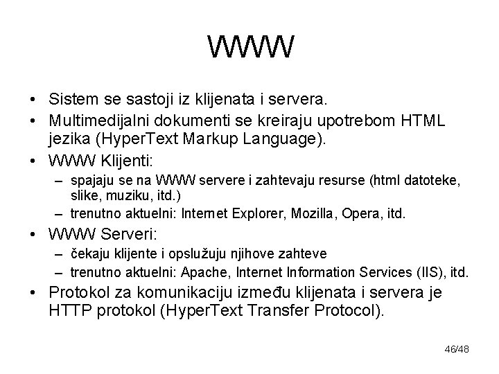 WWW • Sistem se sastoji iz klijenata i servera. • Multimedijalni dokumenti se kreiraju