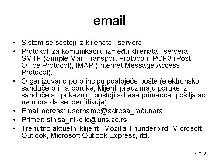 email • Sistem se sastoji iz klijenata i servera. • Protokoli za komunikaciju između
