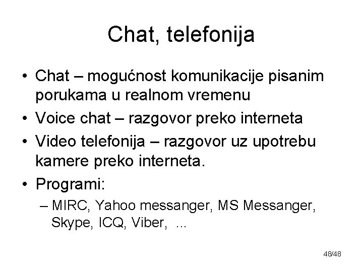 Chat, telefonija • Chat – mogućnost komunikacije pisanim porukama u realnom vremenu • Voice