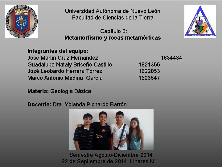 Universidad Autónoma de Nuevo León Facultad de Ciencias de la Tierra Capítulo 8: Metamorfismo Universidad Autónoma de Nuevo León Facultad de Ciencias de la Tierra Capítulo 8: Metamorfismo