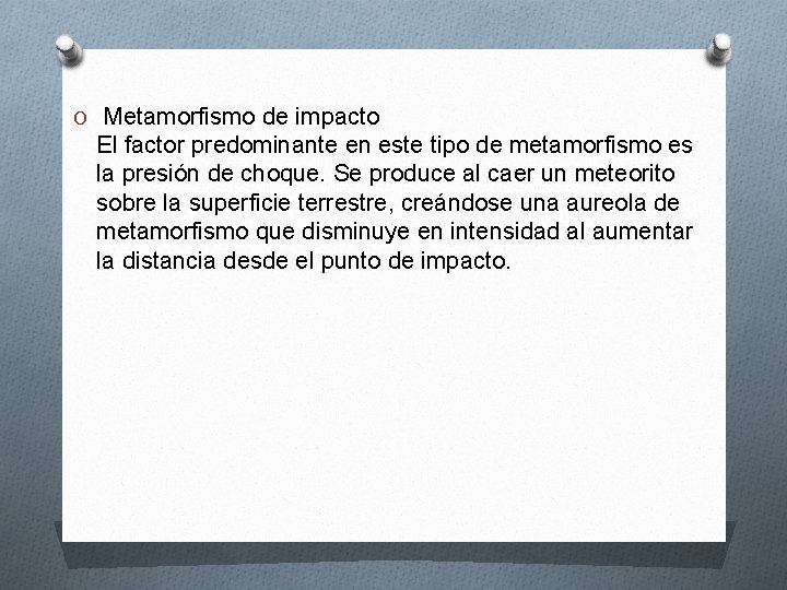 O Metamorfismo de impacto El factor predominante en este tipo de metamorfismo es la O Metamorfismo de impacto El factor predominante en este tipo de metamorfismo es la