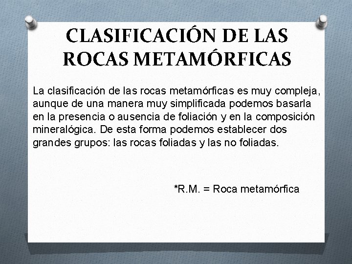 CLASIFICACIÓN DE LAS ROCAS METAMÓRFICAS La clasificación de las rocas metamórficas es muy compleja, CLASIFICACIÓN DE LAS ROCAS METAMÓRFICAS La clasificación de las rocas metamórficas es muy compleja,