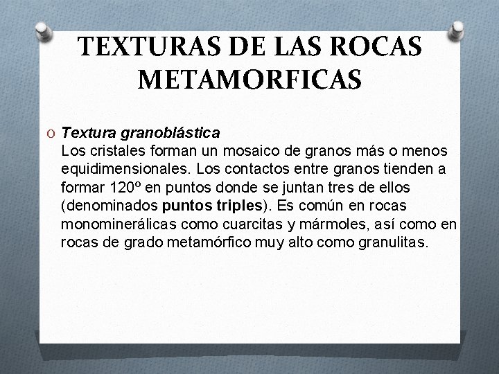 TEXTURAS DE LAS ROCAS METAMORFICAS O Textura granoblástica Los cristales forman un mosaico de TEXTURAS DE LAS ROCAS METAMORFICAS O Textura granoblástica Los cristales forman un mosaico de