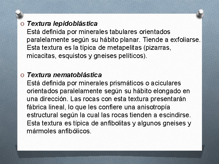 O Textura lepidoblástica Está definida por minerales tabulares orientados paralelamente según su hábito planar. O Textura lepidoblástica Está definida por minerales tabulares orientados paralelamente según su hábito planar.