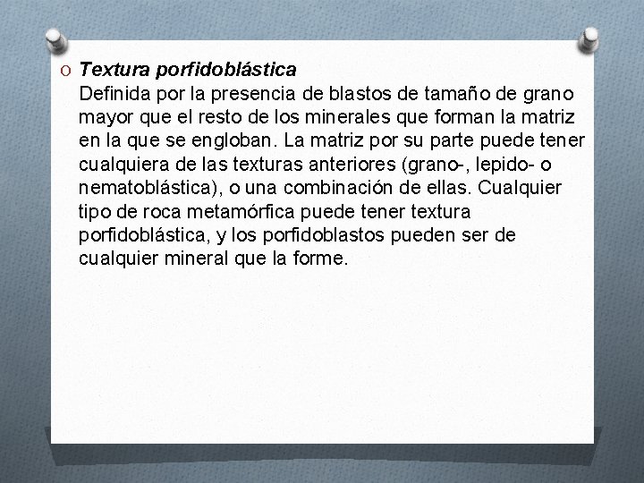 O Textura porfidoblástica Definida por la presencia de blastos de tamaño de grano mayor O Textura porfidoblástica Definida por la presencia de blastos de tamaño de grano mayor