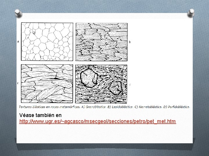 Véase también en http: //www. ugr. es/~agcasco/msecgeol/secciones/petro/pet_met. htm Véase también en http: //www. ugr. es/~agcasco/msecgeol/secciones/petro/pet_met. htm