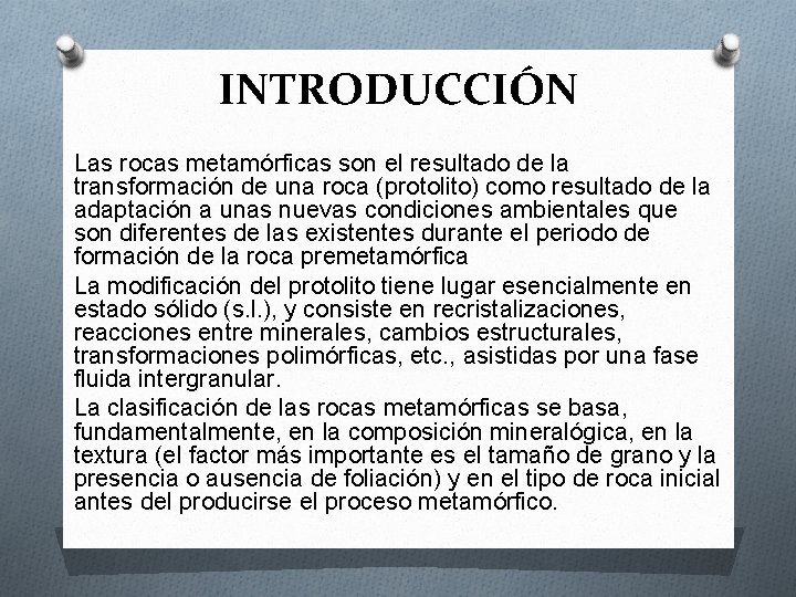 INTRODUCCIÓN Las rocas metamórficas son el resultado de la transformación de una roca (protolito) INTRODUCCIÓN Las rocas metamórficas son el resultado de la transformación de una roca (protolito)