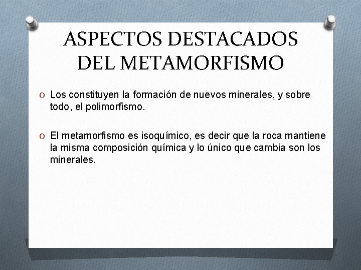ASPECTOS DESTACADOS DEL METAMORFISMO O Los constituyen la formación de nuevos minerales, y sobre ASPECTOS DESTACADOS DEL METAMORFISMO O Los constituyen la formación de nuevos minerales, y sobre