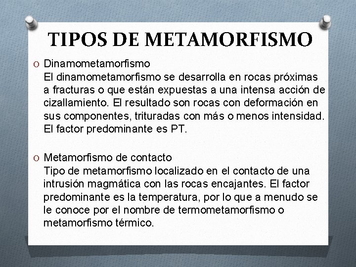 TIPOS DE METAMORFISMO O Dinamometamorfismo El dinamometamorfismo se desarrolla en rocas próximas a fracturas TIPOS DE METAMORFISMO O Dinamometamorfismo El dinamometamorfismo se desarrolla en rocas próximas a fracturas