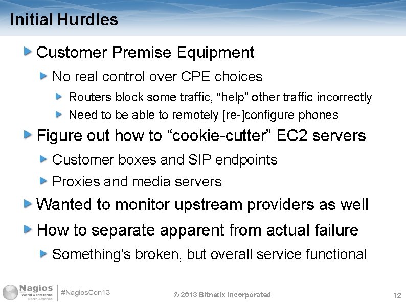 Initial Hurdles Customer Premise Equipment No real control over CPE choices Routers block some