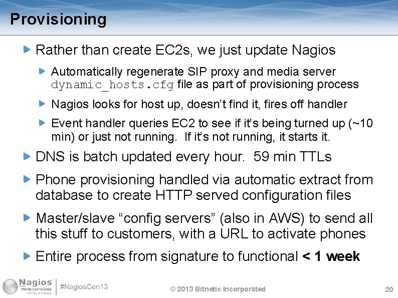 Provisioning Rather than create EC 2 s, we just update Nagios Automatically regenerate SIP
