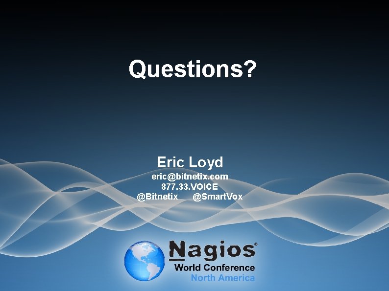 Questions? Eric Loyd eric@bitnetix. com 877. 33. VOICE @Bitnetix @Smart. Vox 