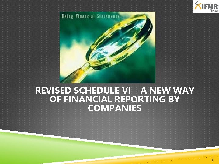 REVISED SCHEDULE VI – A NEW WAY OF FINANCIAL REPORTING BY COMPANIES 1 