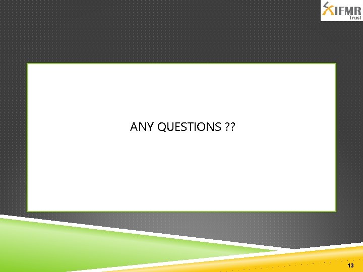 ANY QUESTIONS ? ? 13 
