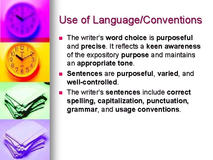 Use of Language/Conventions n n n The writer’s word choice is purposeful and precise.