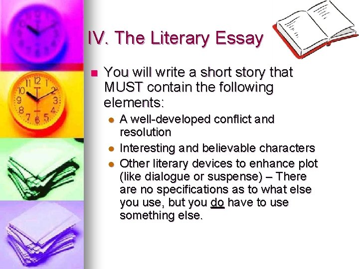 IV. The Literary Essay n You will write a short story that MUST contain