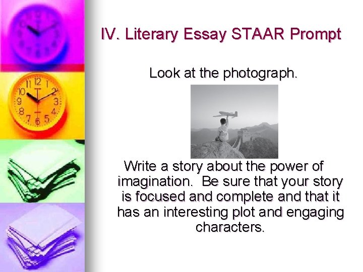 IV. Literary Essay STAAR Prompt Look at the photograph. Write a story about the