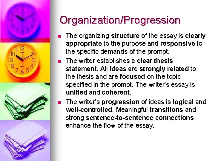 Organization/Progression n The organizing structure of the essay is clearly appropriate to the purpose