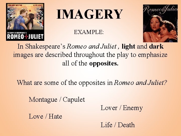 IMAGERY EXAMPLE: In Shakespeare’s Romeo and Juliet , light and dark images are described