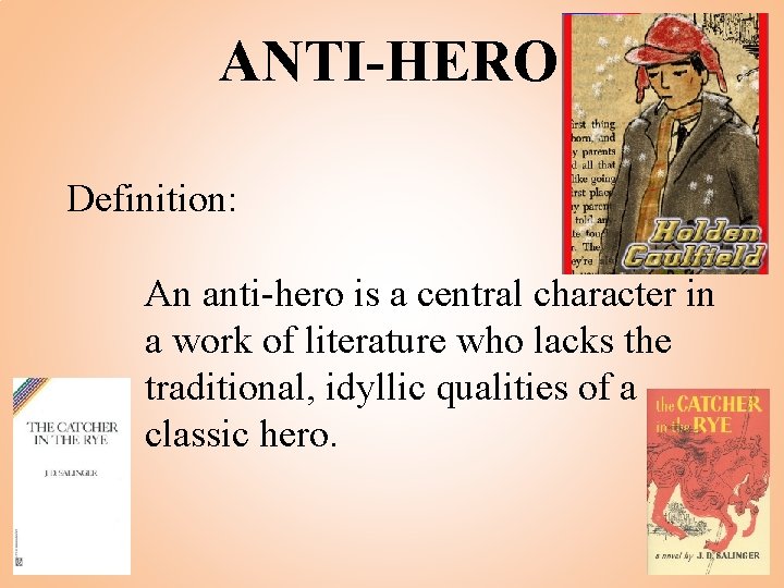 ANTI-HERO Definition: An anti-hero is a central character in a work of literature who