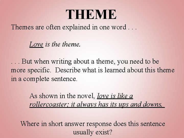 THEME Themes are often explained in one word. . . Love is theme. .