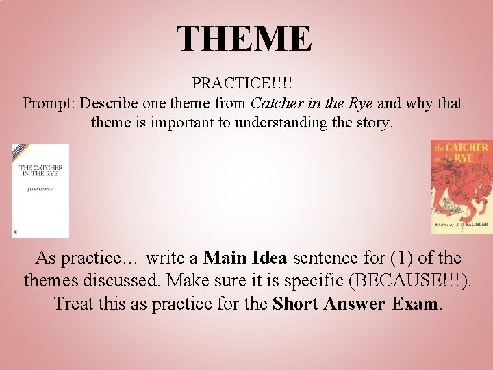 THEME PRACTICE!!!! Prompt: Describe one theme from Catcher in the Rye and why that