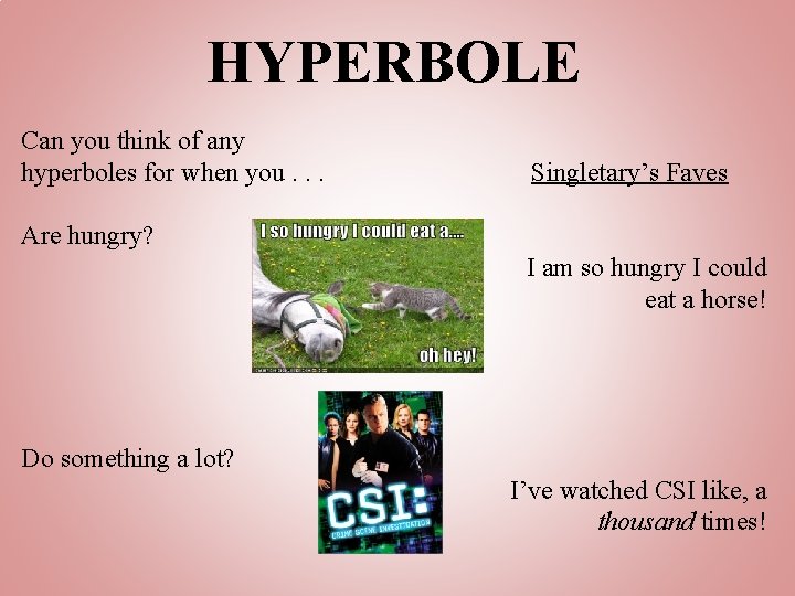 HYPERBOLE Can you think of any hyperboles for when you. . . Singletary’s Faves