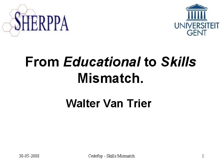 From Educational to Skills Mismatch. Walter Van Trier 30 -05 -2008 Cedefop - Skills