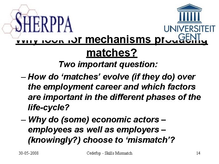 Why look for mechanisms producing matches? Two important question: – How do ‘matches’ evolve