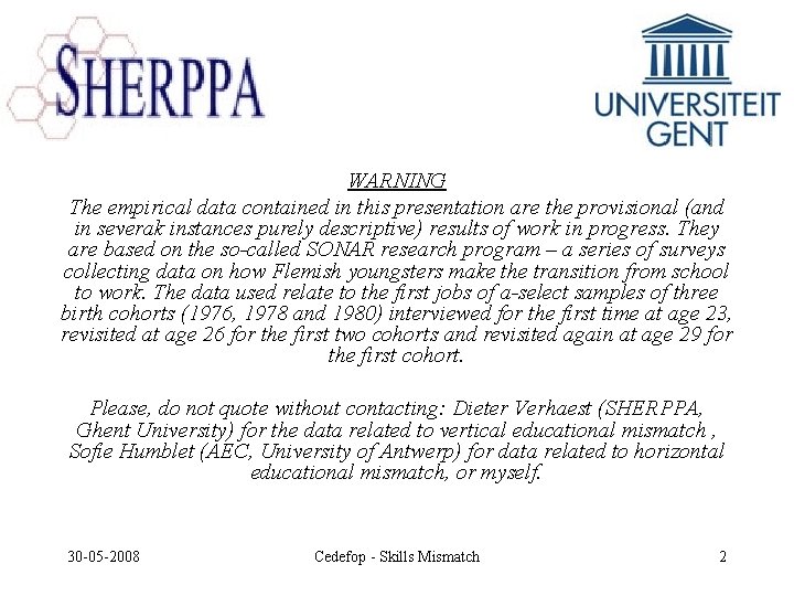 WARNING The empirical data contained in this presentation are the provisional (and in severak