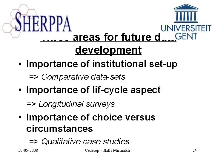 Three areas for future data development • Importance of institutional set-up => Comparative data-sets