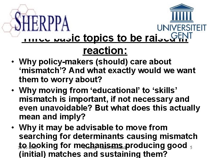 Three basic topics to be raised in reaction: • Why policy-makers (should) care about