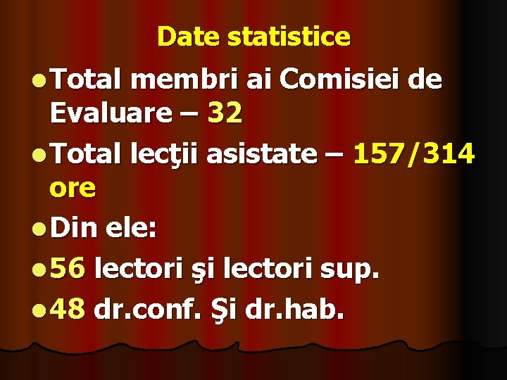 Date statistice l Total membri ai Comisiei de Evaluare – 32 l Total lecţii