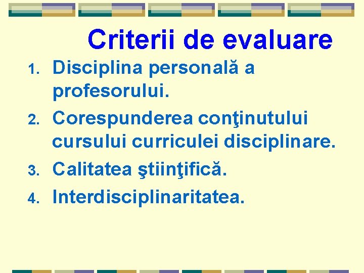 Criterii de evaluare 1. 2. 3. 4. Disciplina personală a profesorului. Corespunderea conţinutului cursului