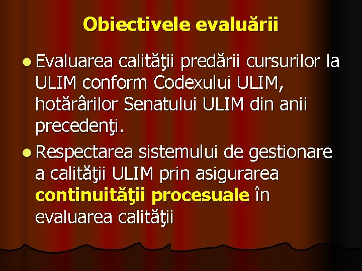 Obiectivele evaluării l Evaluarea calităţii predării cursurilor la ULIM conform Codexului ULIM, hotărârilor Senatului