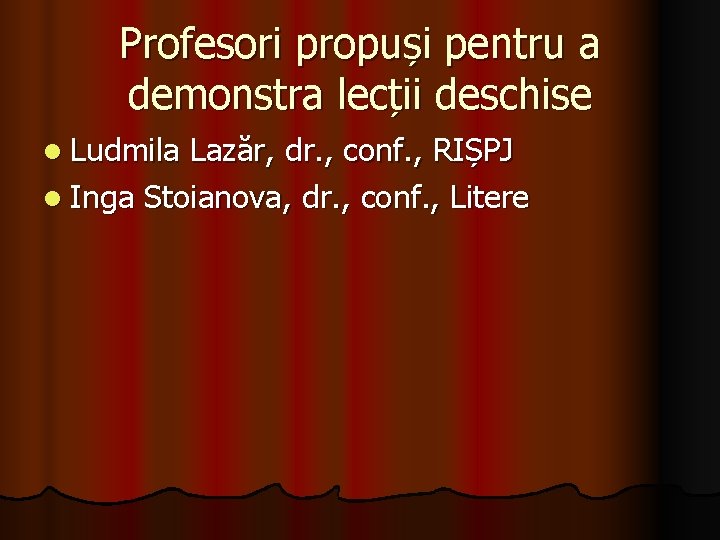 Profesori propuși pentru a demonstra lecții deschise l Ludmila Lazăr, dr. , conf. ,