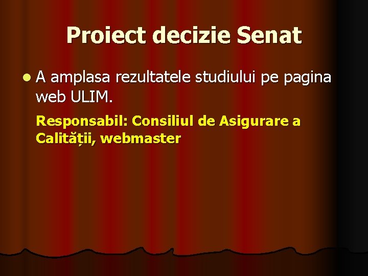 Proiect decizie Senat l. A amplasa rezultatele studiului pe pagina web ULIM. Responsabil: Consiliul