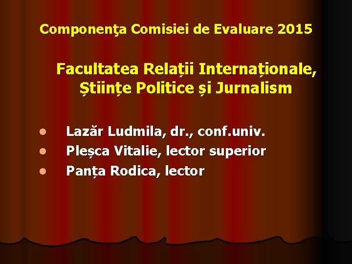 Componenţa Comisiei de Evaluare 2015 Facultatea Relații Internaționale, Științe Politice și Jurnalism l l