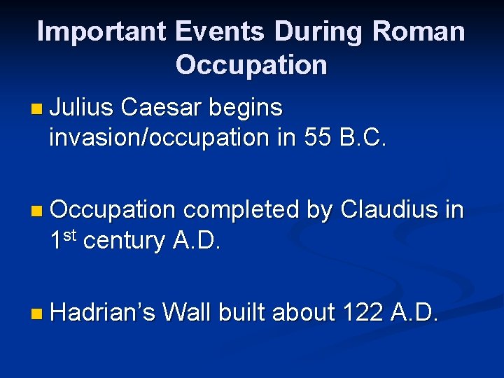 Important Events During Roman Occupation n Julius Caesar begins invasion/occupation in 55 B. C. Important Events During Roman Occupation n Julius Caesar begins invasion/occupation in 55 B. C.